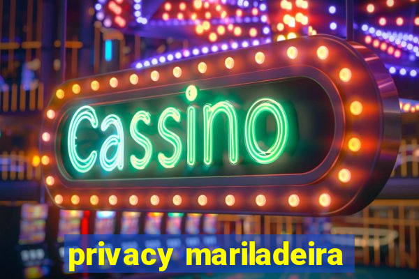 privacy mariladeira